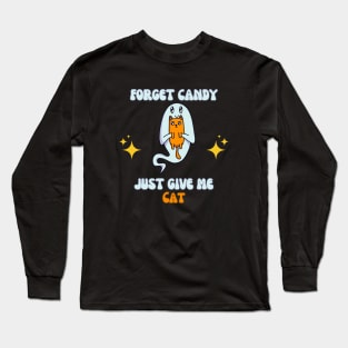 Forget candy just give me cat Long Sleeve T-Shirt